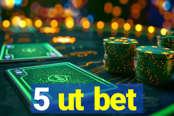 5 ut bet